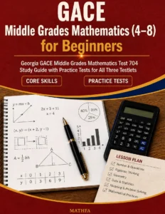 GACE Middle Grades Mathematics 4-8 for Beginners – GACE 704 Math Study Guide & Practice Tests book cover