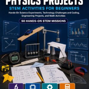 Physics Projects STEM Activities for Beginners — book cover, Level D Innovators, Grades 6–8, 50 hands-on STEM missions